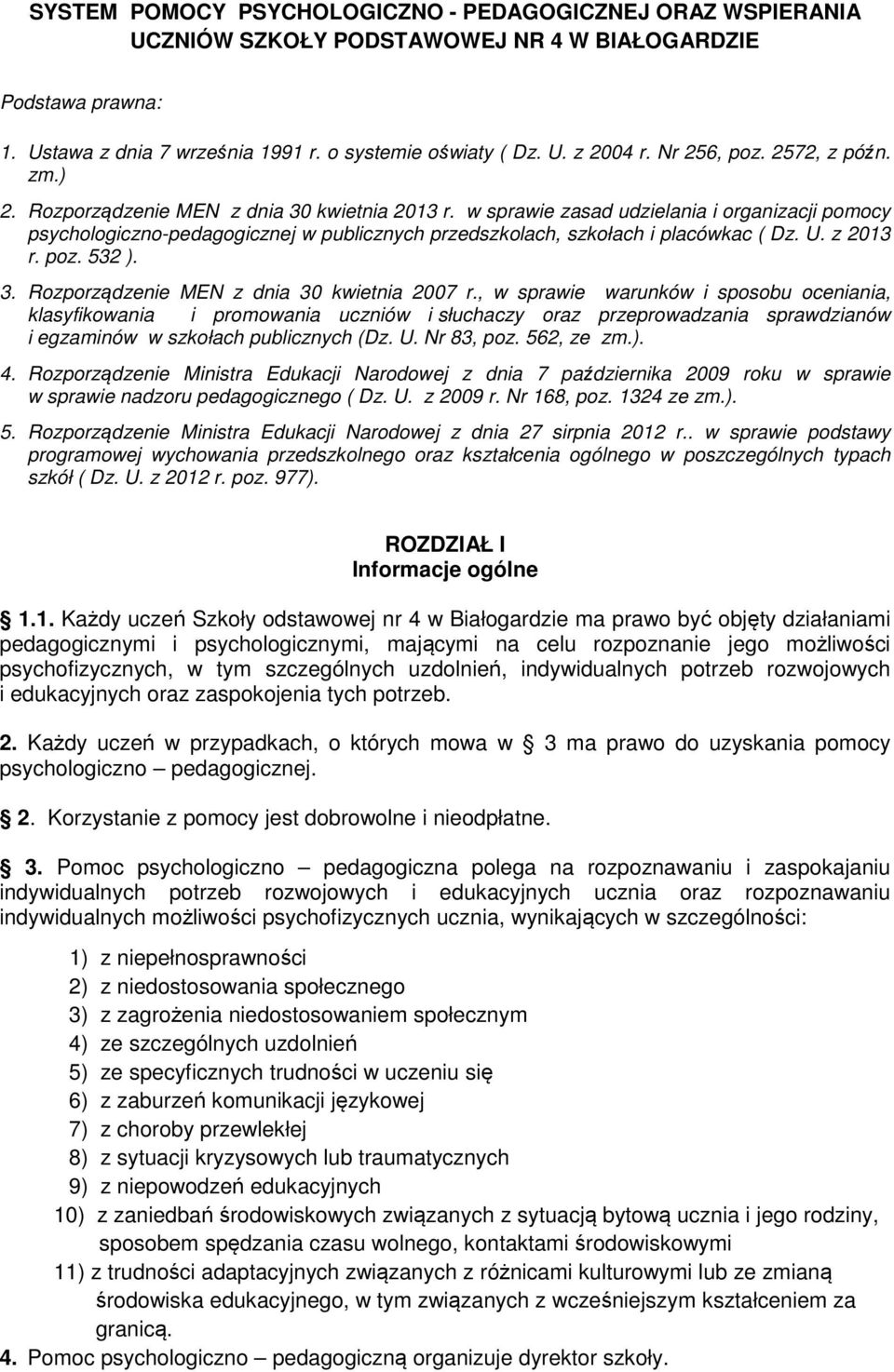 w sprawie zasad udzielania i organizacji pomocy psychologiczno-pedagogicznej w publicznych przedszkolach, szkołach i placówkac ( Dz. U. z 2013 r. poz. 532 ). 3.