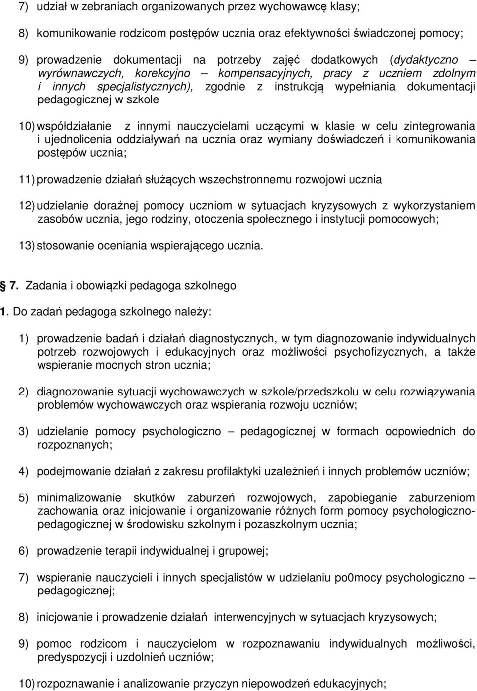 innymi nauczycielami uczącymi w klasie w celu zintegrowania i ujednolicenia oddziaływań na ucznia oraz wymiany doświadczeń i komunikowania postępów ucznia; 11) prowadzenie działań służących