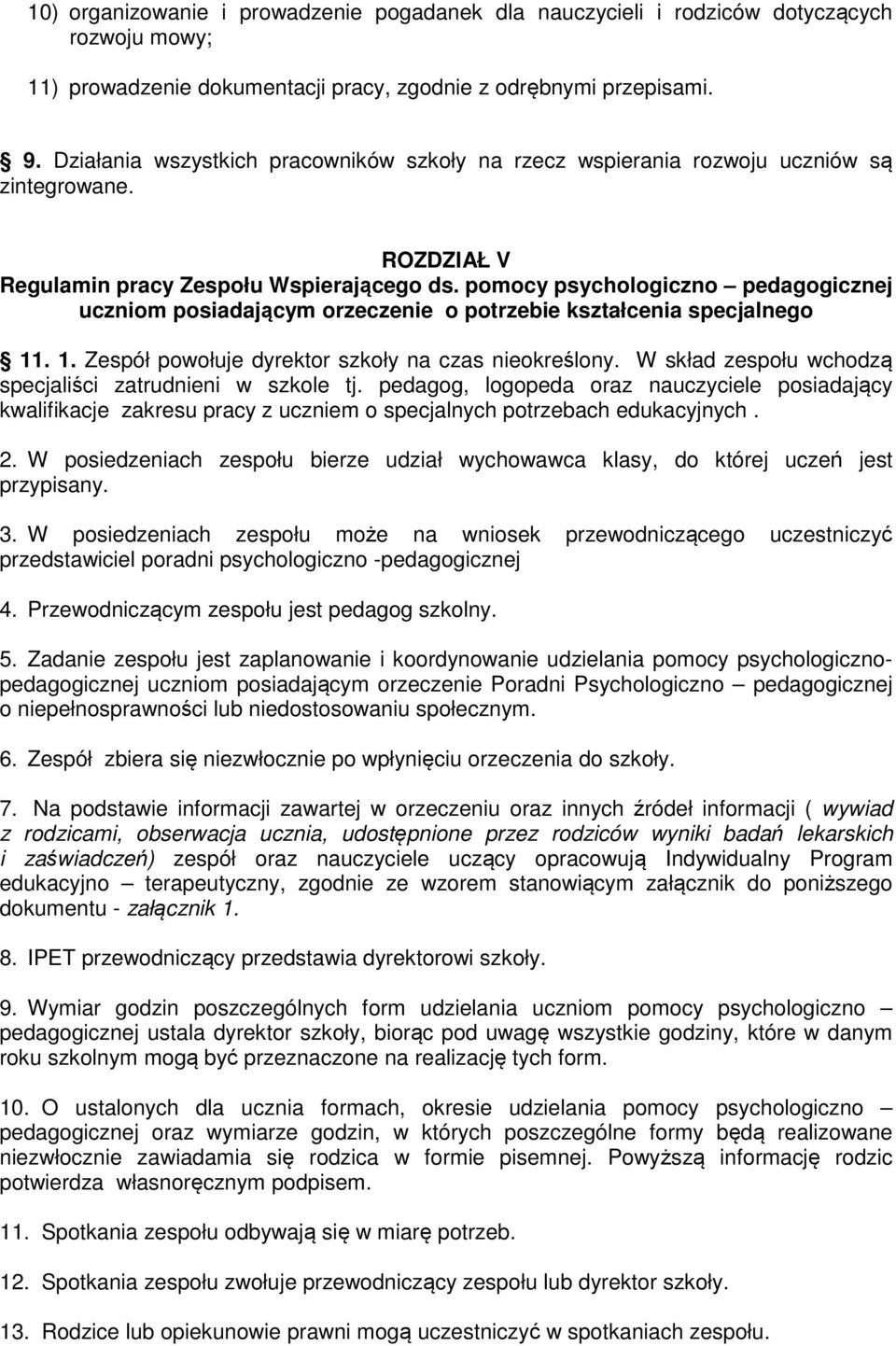 pomocy psychologiczno pedagogicznej uczniom posiadającym orzeczenie o potrzebie kształcenia specjalnego 11. 1. Zespół powołuje dyrektor szkoły na czas nieokreślony.