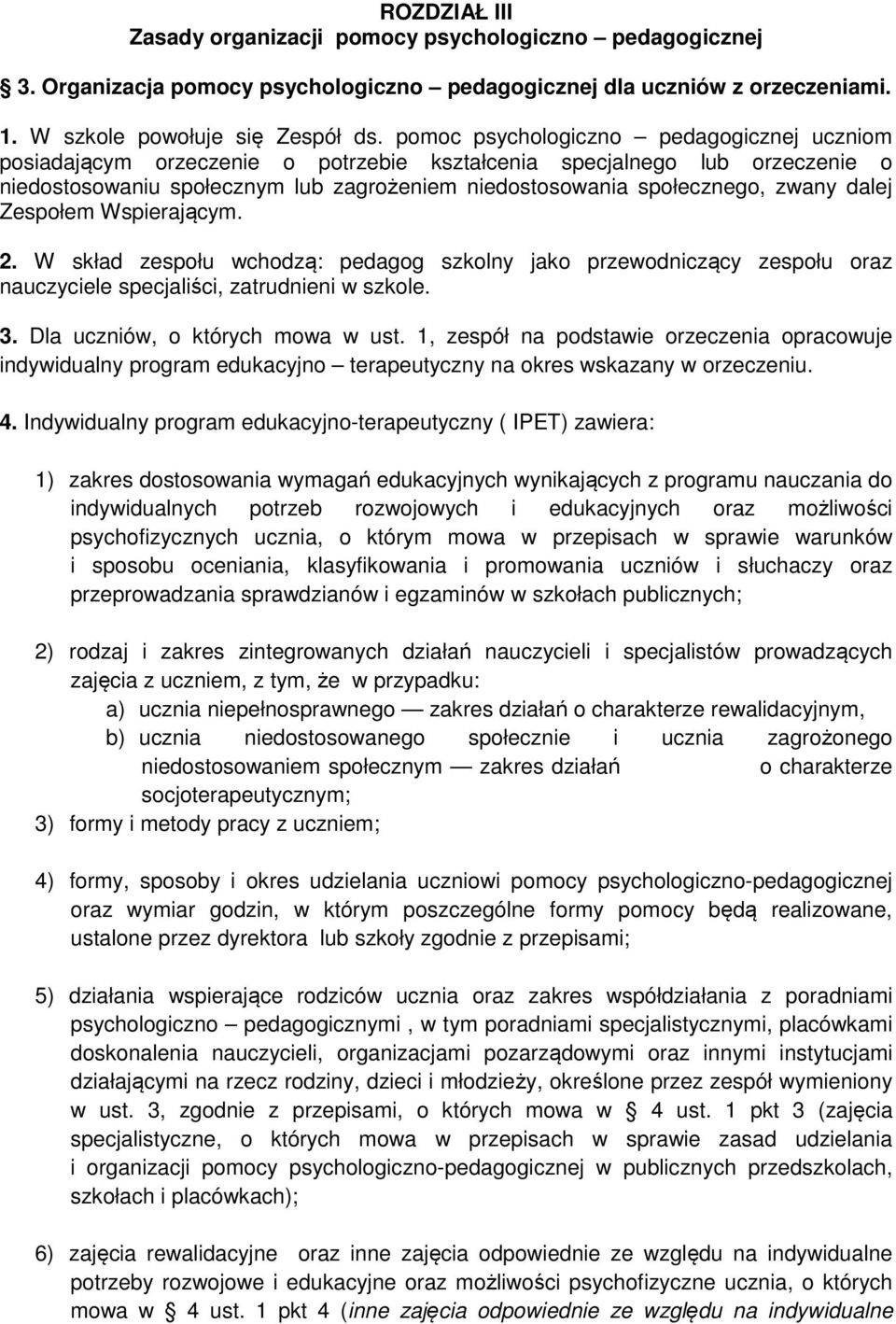 dalej Zespołem Wspierającym. 2. W skład zespołu wchodzą: pedagog szkolny jako przewodniczący zespołu oraz nauczyciele specjaliści, zatrudnieni w szkole. 3. Dla uczniów, o których mowa w ust.