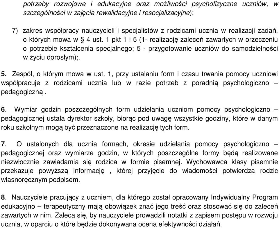 1 pkt 1 i 5 (1- realizację zaleceń zawartych w orzeczeniu o potrzebie kształcenia specjalnego; 5 - przygotowanie uczniów do samodzielności w życiu dorosłym);. 5. Zespół, o którym mowa w ust.