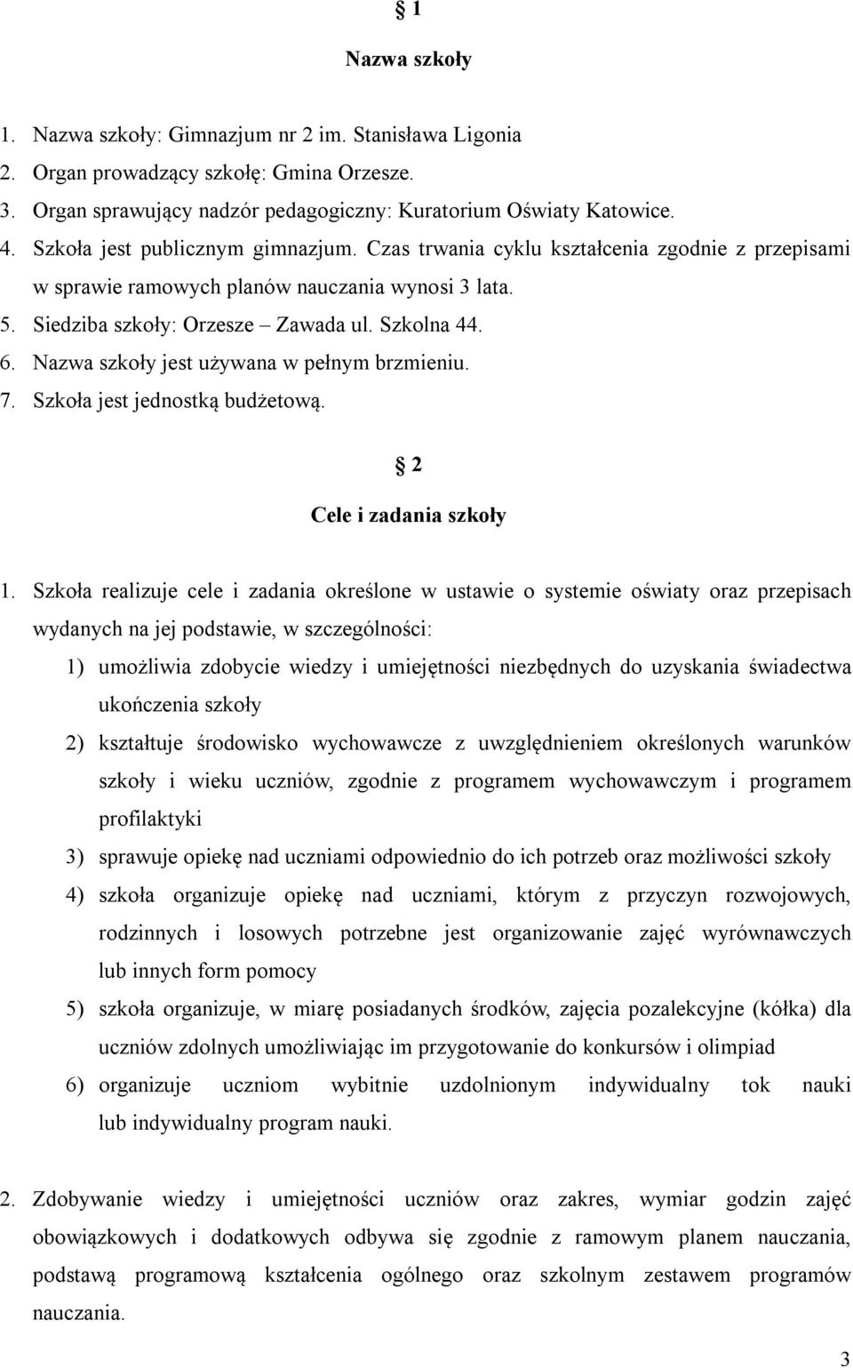 Nazwa szkoły jest używana w pełnym brzmieniu. 7. Szkoła jest jednostką budżetową. 2 Cele i zadania szkoły 1.