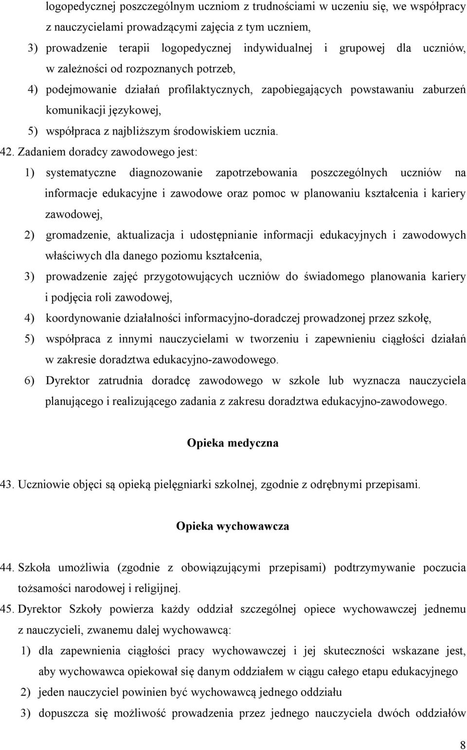 42. Zadaniem doradcy zawodowego jest: 1) systematyczne diagnozowanie zapotrzebowania poszczególnych uczniów na informacje edukacyjne i zawodowe oraz pomoc w planowaniu kształcenia i kariery