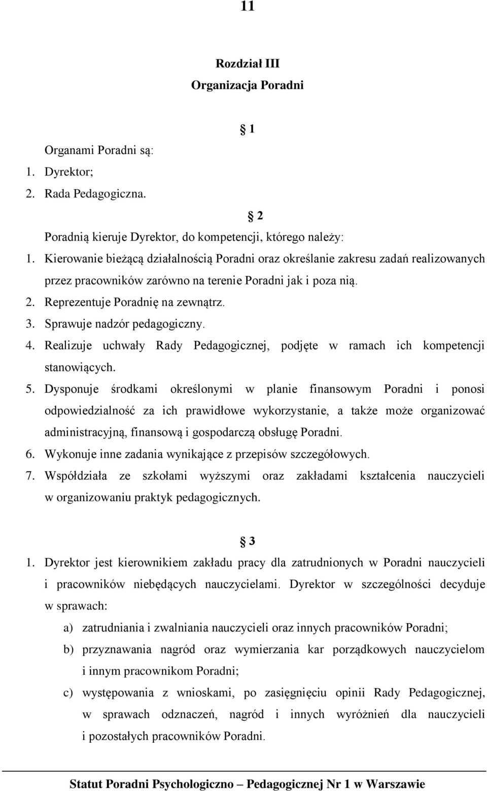 Sprawuje nadzór pedagogiczny. 4. Realizuje uchwały Rady Pedagogicznej, podjęte w ramach ich kompetencji stanowiących. 5.