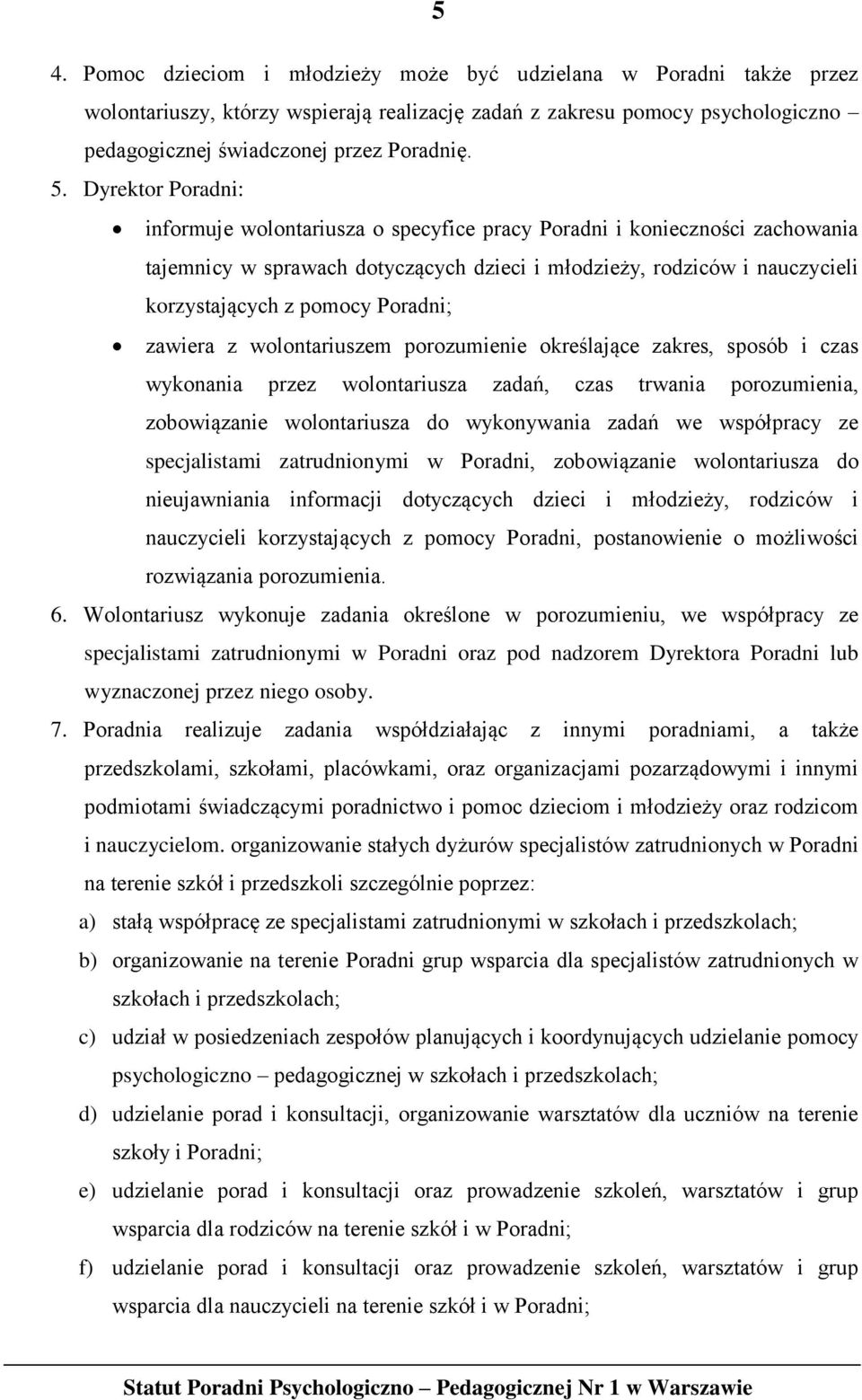 Poradni; zawiera z wolontariuszem porozumienie określające zakres, sposób i czas wykonania przez wolontariusza zadań, czas trwania porozumienia, zobowiązanie wolontariusza do wykonywania zadań we