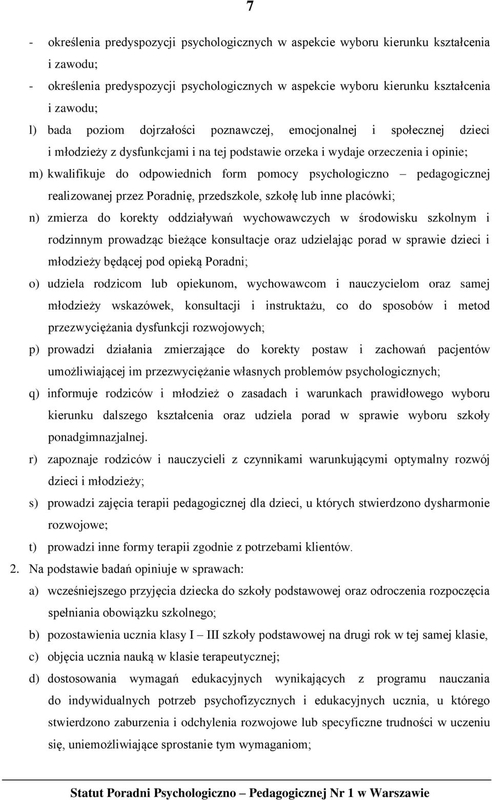 psychologiczno pedagogicznej realizowanej przez Poradnię, przedszkole, szkołę lub inne placówki; n) zmierza do korekty oddziaływań wychowawczych w środowisku szkolnym i rodzinnym prowadząc bieżące