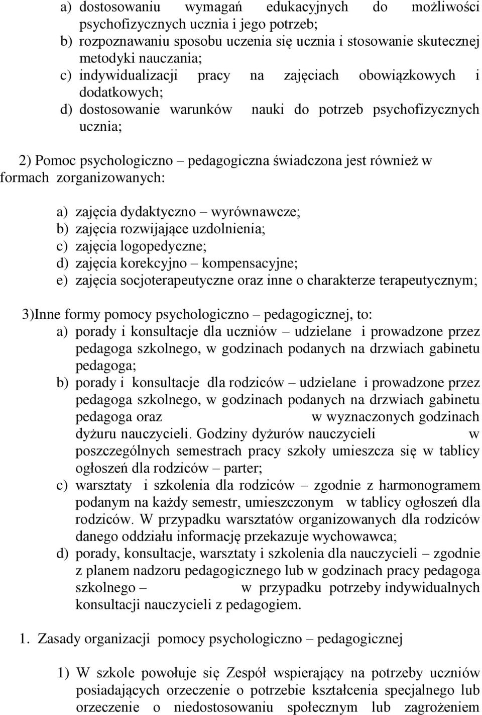 zorganizowanych: a) zajęcia dydaktyczno wyrównawcze; b) zajęcia rozwijające uzdolnienia; c) zajęcia logopedyczne; d) zajęcia korekcyjno kompensacyjne; e) zajęcia socjoterapeutyczne oraz inne o