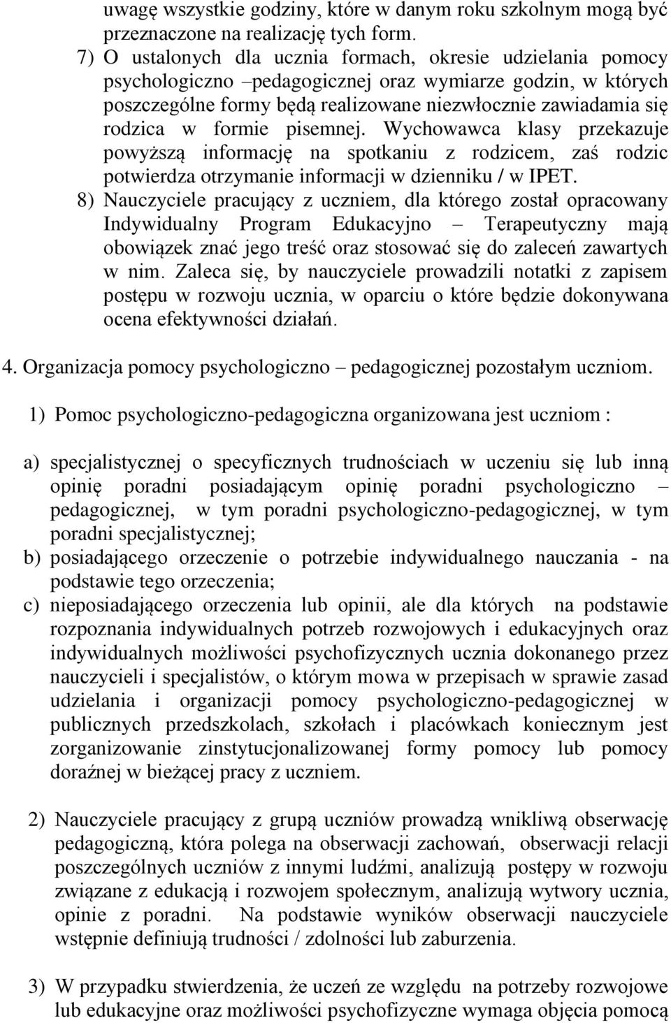 formie pisemnej. Wychowawca klasy przekazuje powyższą informację na spotkaniu z rodzicem, zaś rodzic potwierdza otrzymanie informacji w dzienniku / w IPET.