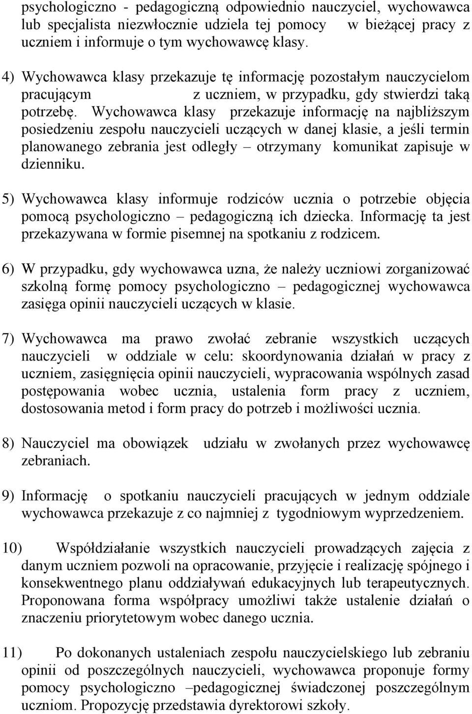 Wychowawca klasy przekazuje informację na najbliższym posiedzeniu zespołu nauczycieli uczących w danej klasie, a jeśli termin planowanego zebrania jest odległy otrzymany komunikat zapisuje w