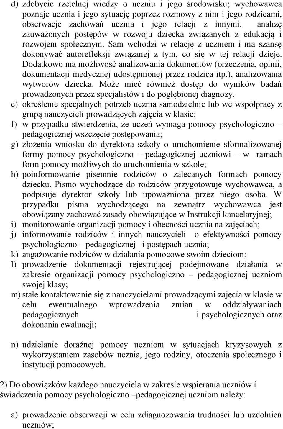 Dodatkowo ma możliwość analizowania dokumentów (orzeczenia, opinii, dokumentacji medycznej udostępnionej przez rodzica itp.), analizowania wytworów dziecka.