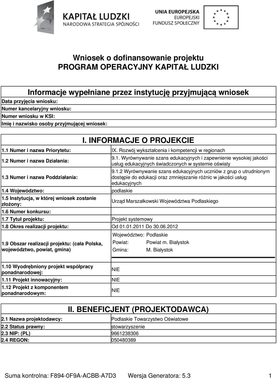 3 Numer i nazwa Poddziałania: 1.4 Województwo: podlaskie 1.5 Instytucja, w której wniosek zostanie złożony: 1.6 Numer konkursu: 1.7 Tytuł projektu: Projekt systemowy 9.1. Wyrównywanie szans edukacyjnych i zapewnienie wysokiej jakości usług edukacyjnych świadczonych w systemie oświaty 9.