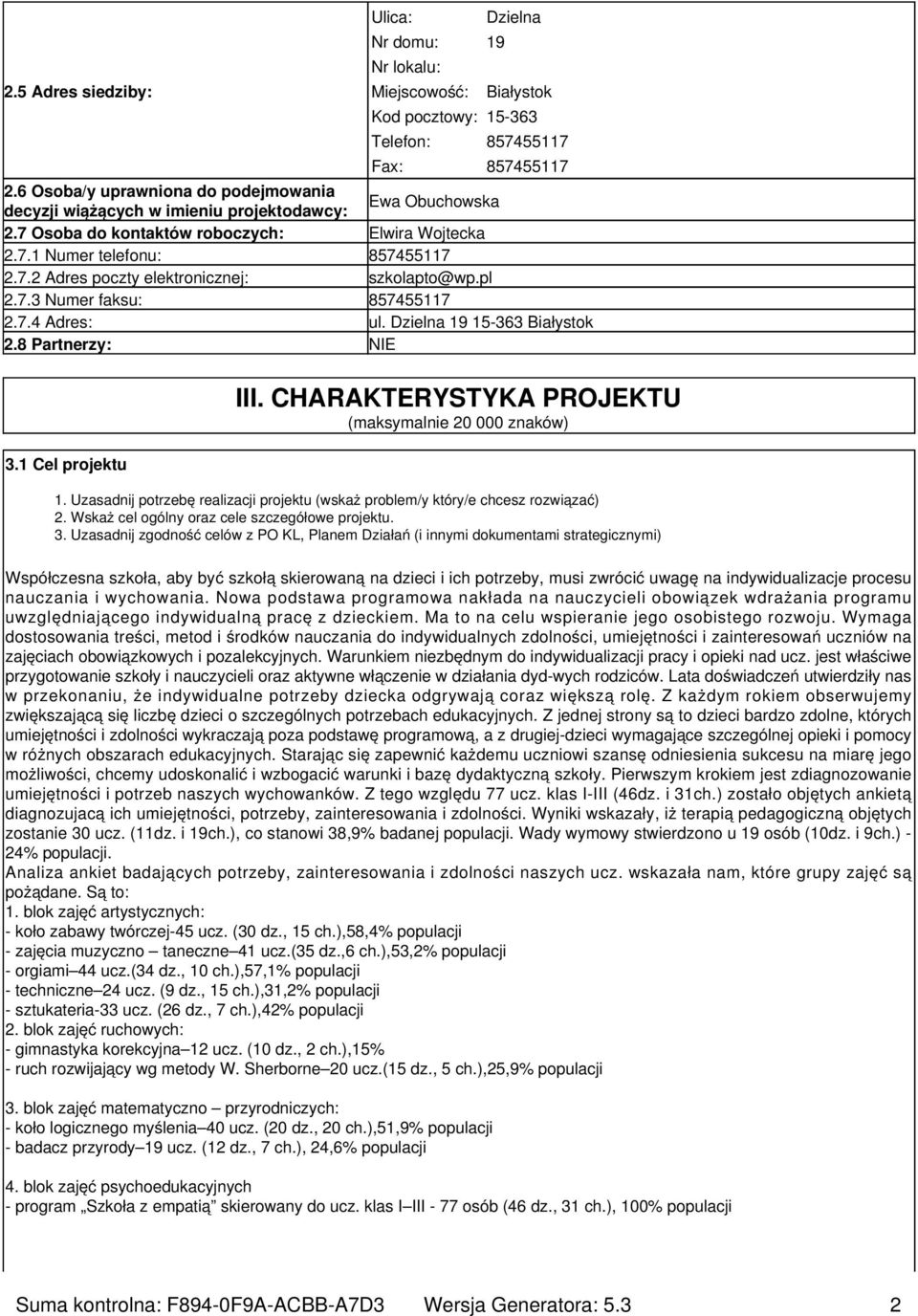 pl 2.7.3 Numer faksu: 857455117 2.7.4 Adres: ul. Dzielna 19 15-363 Białystok 2.8 Partnerzy: NIE 3.1 Cel projektu III. CHARAKTERYSTYKA PROJEKTU (maksymalnie 20 000 znaków) 1.