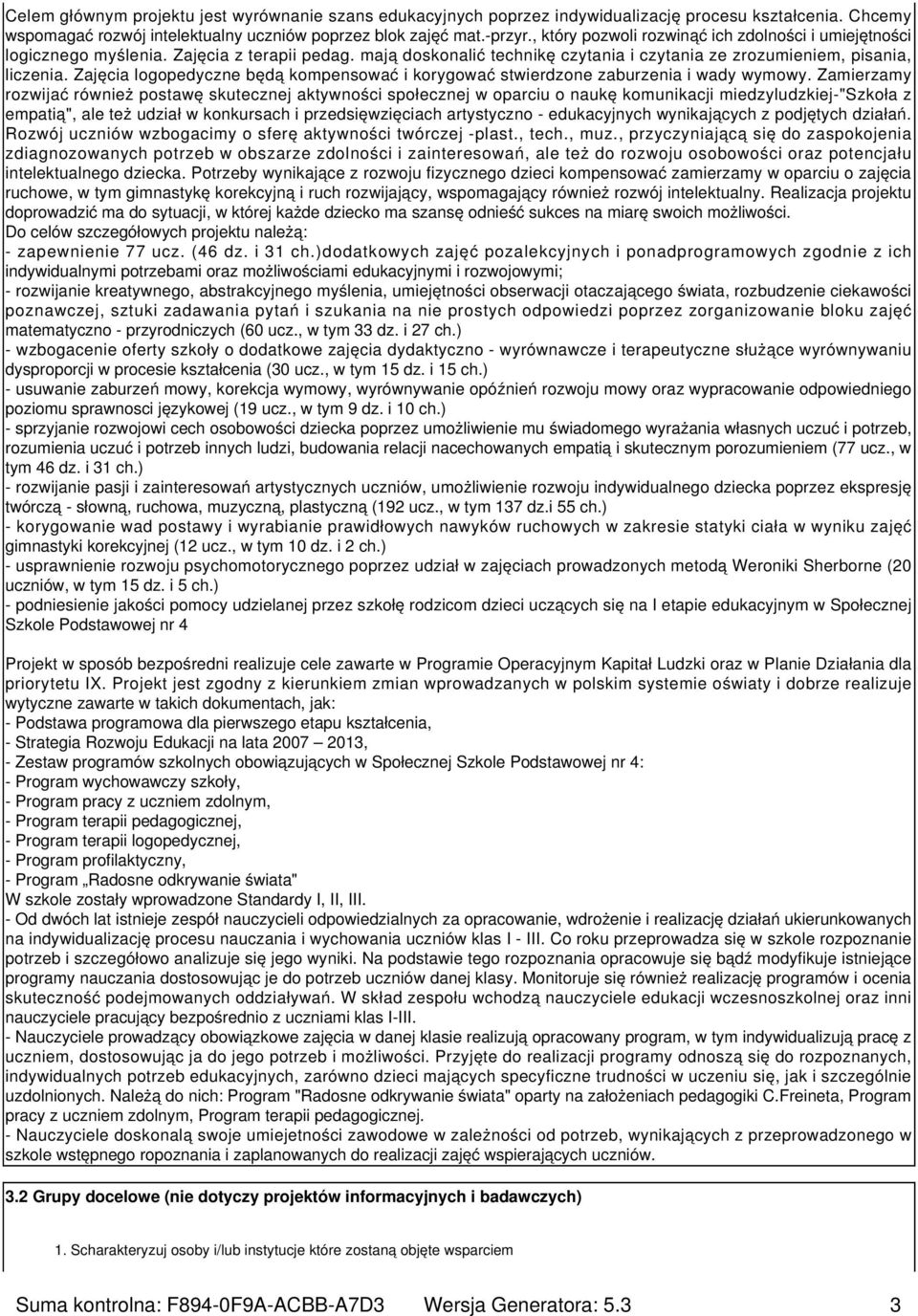 Zajęcia logopedyczne będą kompensować i korygować stwierdzone zaburzenia i wady wymowy.