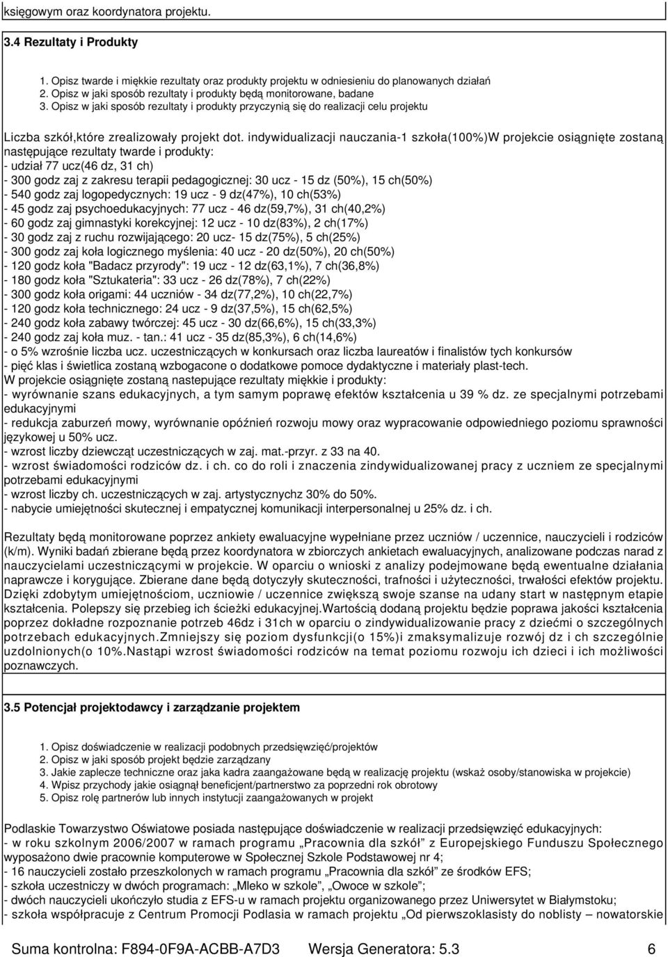indywidualizacji nauczania-1 szkoła(100%)w projekcie osiągnięte zostaną następujące rezultaty twarde i produkty: - udział 77 ucz(46 dz, 31 ch) - 300 godz zaj z zakresu terapii pedagogicznej: 30 ucz -