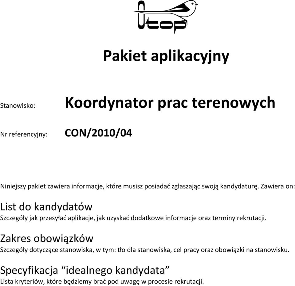 Zawiera on: List do kandydatów Szczegóły jak przesyłać aplikacje, jak uzyskać dodatkowe informacje oraz terminy rekrutacji.