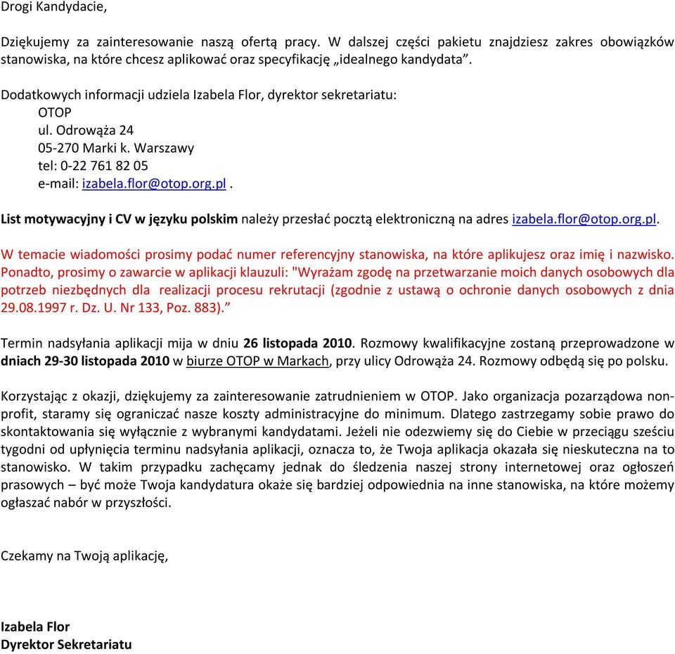 List motywacyjny i CV w języku polskim należy przesłać pocztą elektroniczną na adres izabela.flor@otop.org.pl.