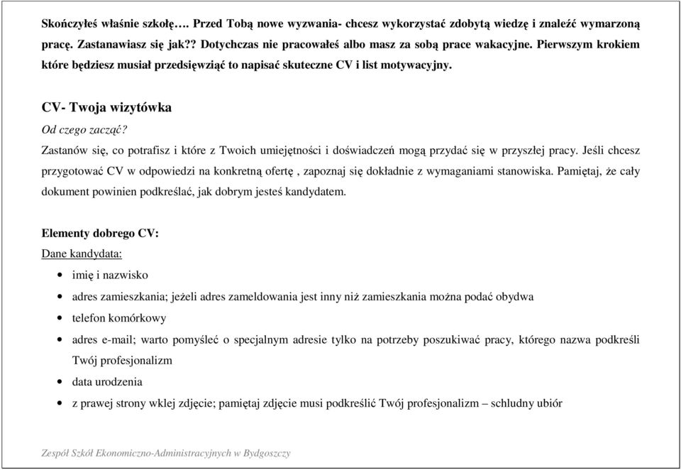 Zastanów się, co potrafisz i które z Twoich umiejętności i doświadczeń mogą przydać się w przyszłej pracy.