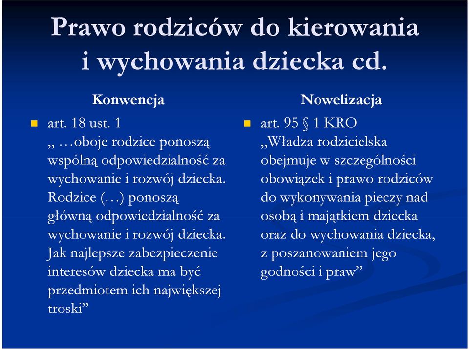 Rodzice ( ) ponoszą główną odpowiedzialność za wychowanie i rozwój dziecka.