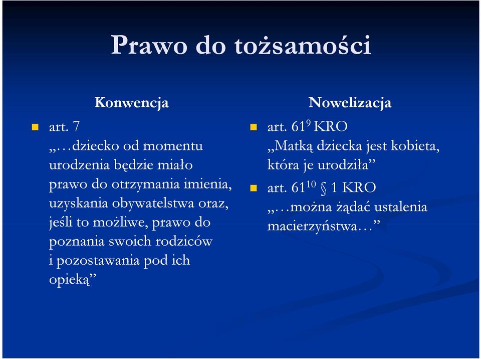 uzyskania obywatelstwa oraz, jeśli to możliwe, prawo do poznania swoich rodziców