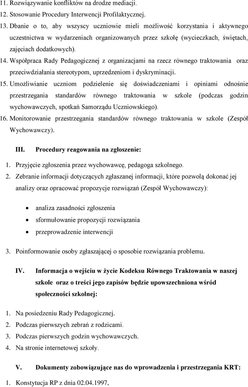 Współpraca Rady Pedagogicznej z organizacjami na rzecz równego traktowania oraz przeciwdziałania stereotypom, uprzedzeniom i dyskryminacji. 15.