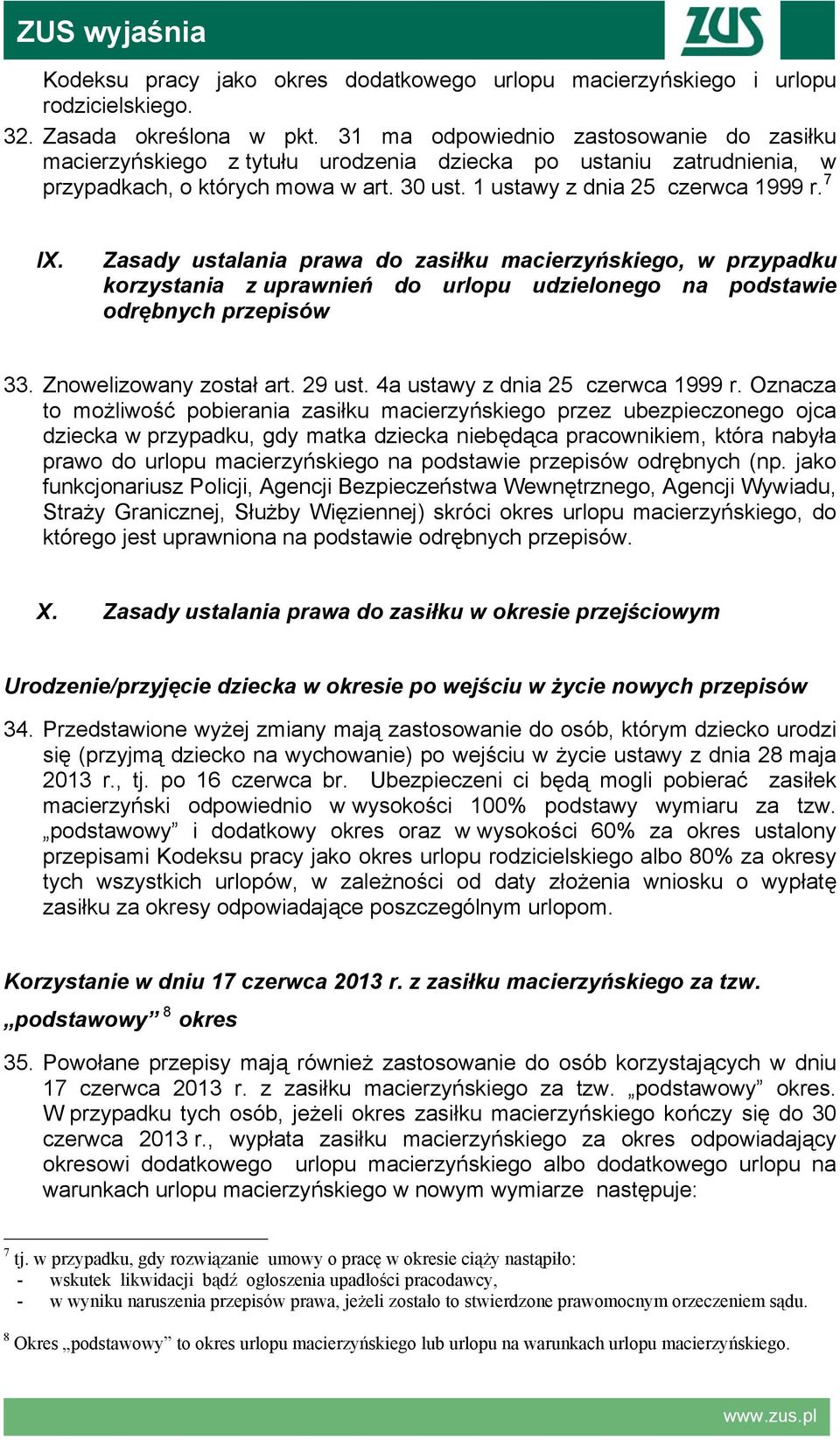 Zasady ustalania prawa do zasiłku macierzyńskiego, w przypadku korzystania z uprawnień do urlopu udzielonego na podstawie odrębnych przepisów 33. Znowelizowany został art. 29 ust.