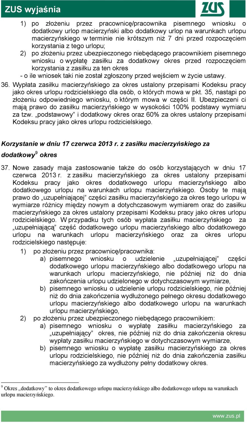 ten okres - o ile wniosek taki nie został zgłoszony przed wejściem w życie ustawy. 36.