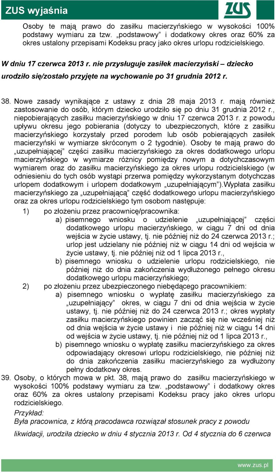 nie przysługuje zasiłek macierzyński dziecko urodziło się/zostało przyjęte na wychowanie po 31 grudnia 2012 r. 38. Nowe zasady wynikające z ustawy z dnia 28 maja 2013 r.