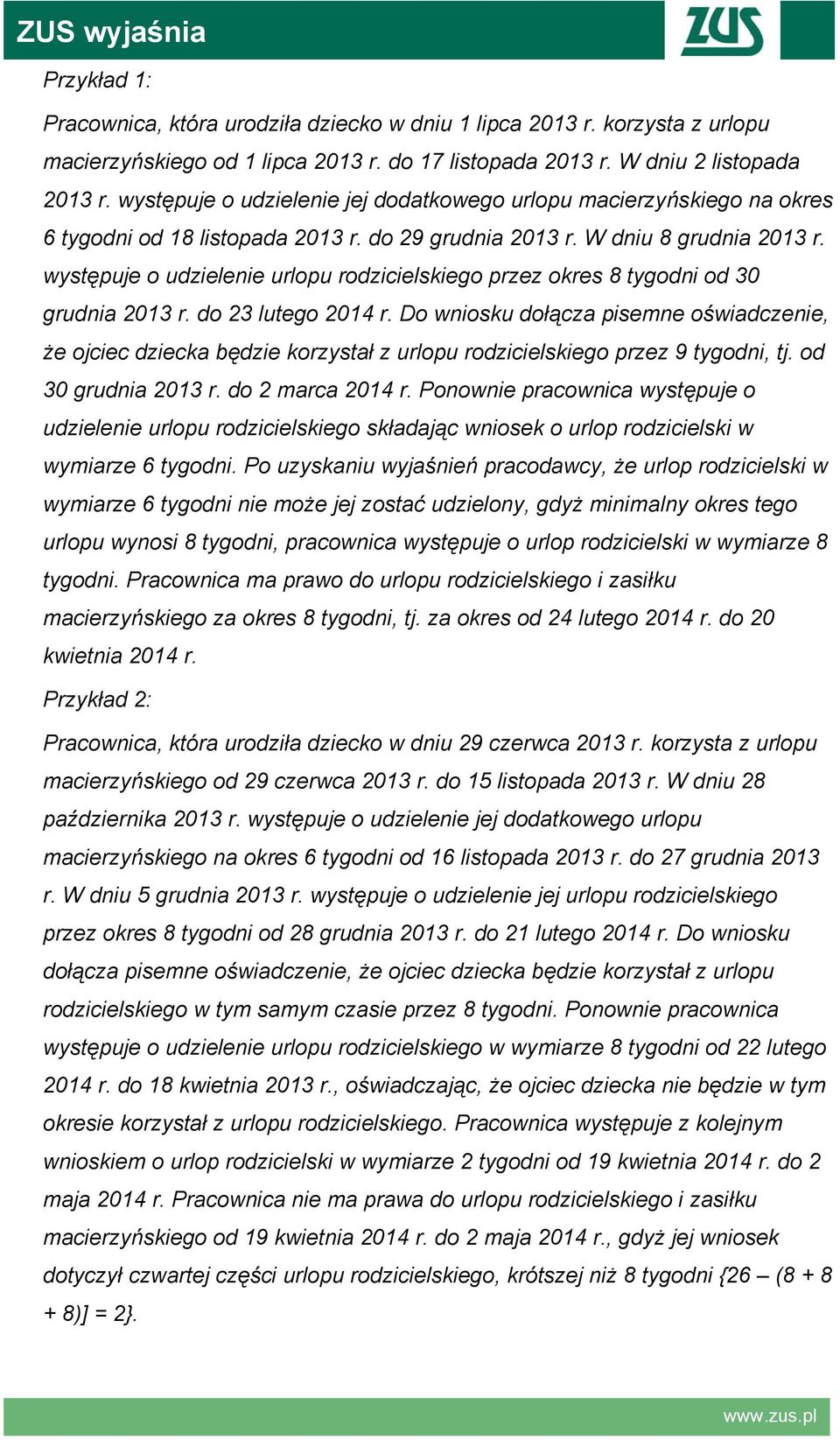 występuje o udzielenie urlopu rodzicielskiego przez okres 8 tygodni od 30 grudnia 2013 r. do 23 lutego 2014 r.