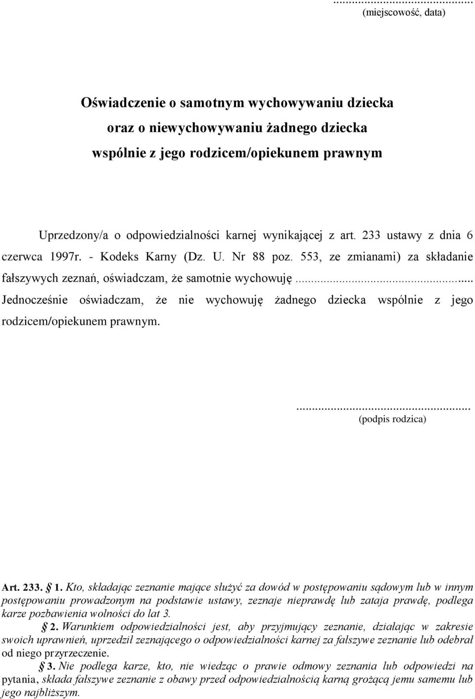 553, ze zmianami) za składanie fałszywych zeznań, oświadczam, że samotnie wychowuję.