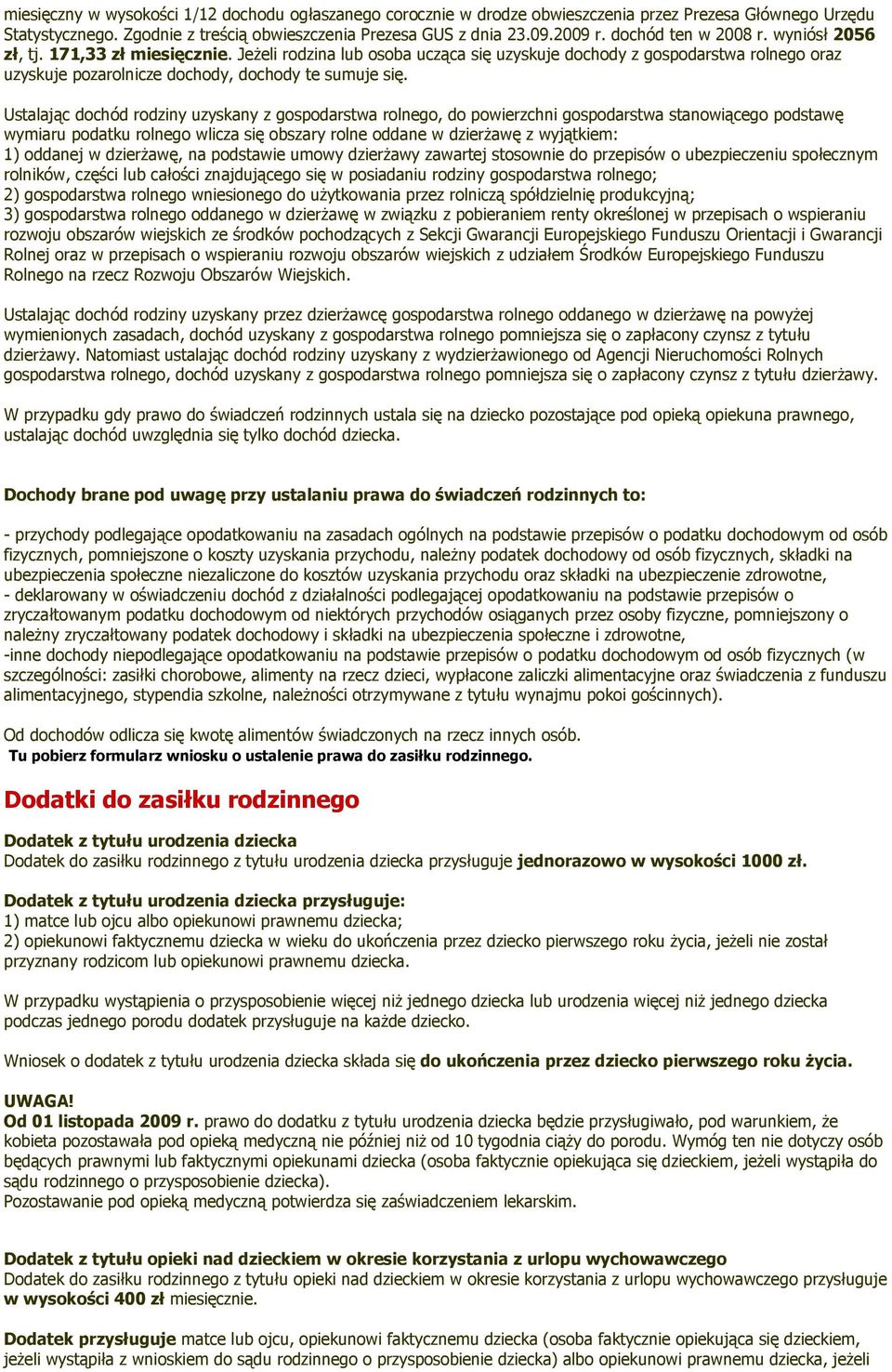 Ustalając dochód rodziny uzyskany z gospodarstwa rolnego, do powierzchni gospodarstwa stanowiącego podstawę wymiaru podatku rolnego wlicza się obszary rolne oddane w dzierŝawę z wyjątkiem: 1) oddanej