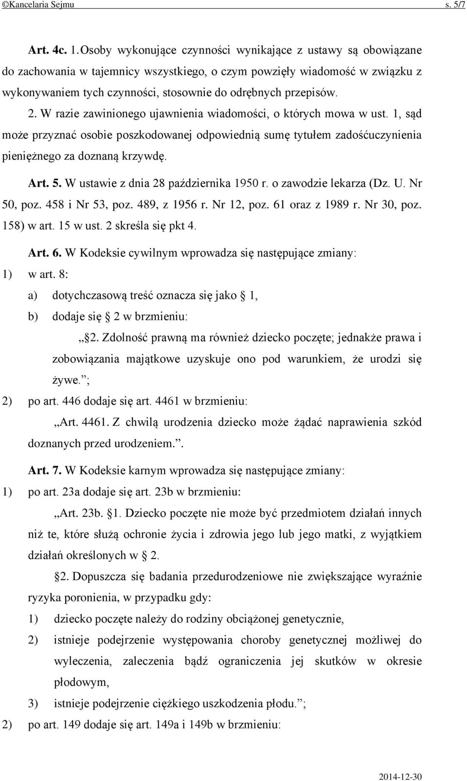 2. W razie zawinionego ujawnienia wiadomości, o których mowa w ust. 1, sąd może przyznać osobie poszkodowanej odpowiednią sumę tytułem zadośćuczynienia pieniężnego za doznaną krzywdę. Art. 5.