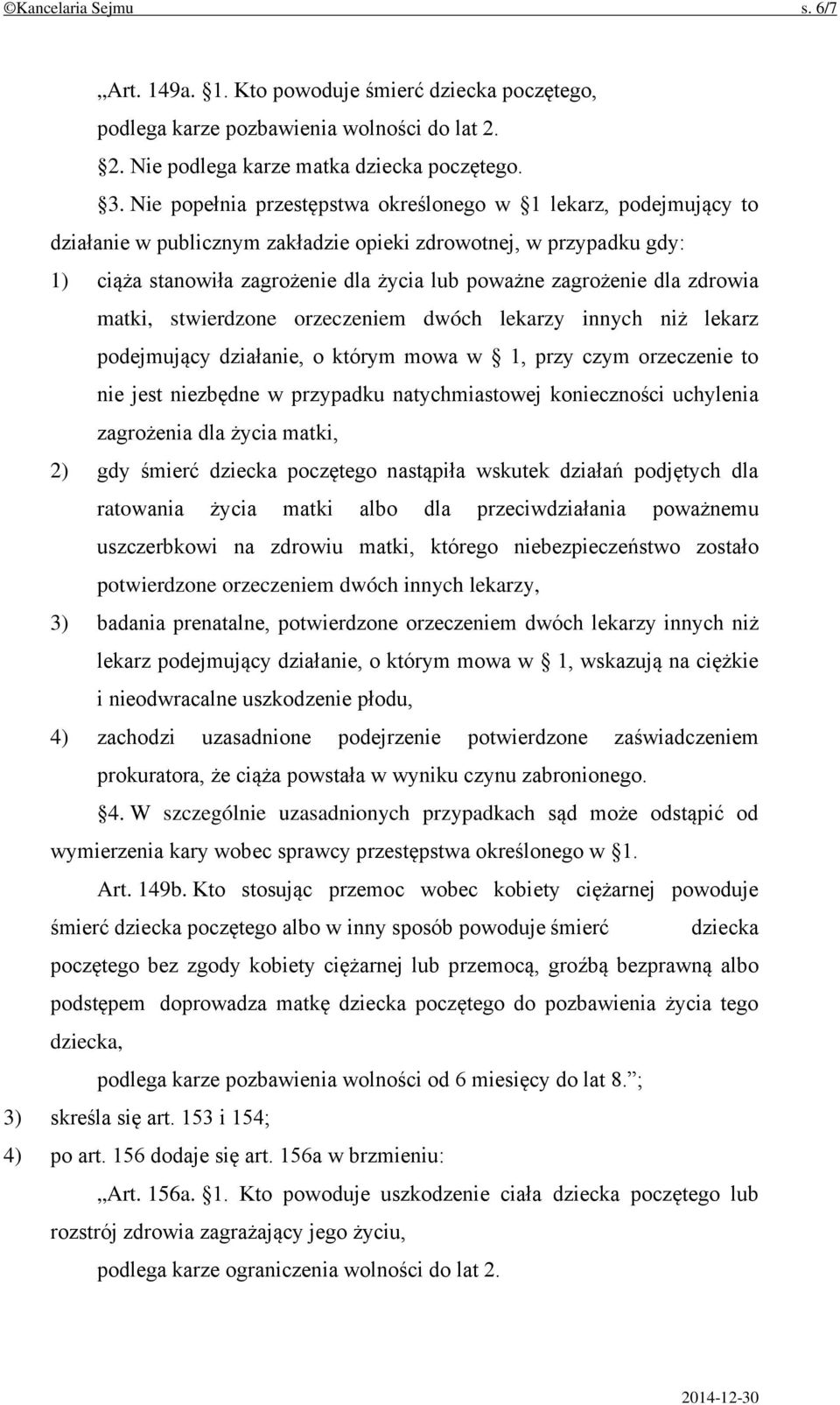 dla zdrowia matki, stwierdzone orzeczeniem dwóch lekarzy innych niż lekarz podejmujący działanie, o którym mowa w 1, przy czym orzeczenie to nie jest niezbędne w przypadku natychmiastowej