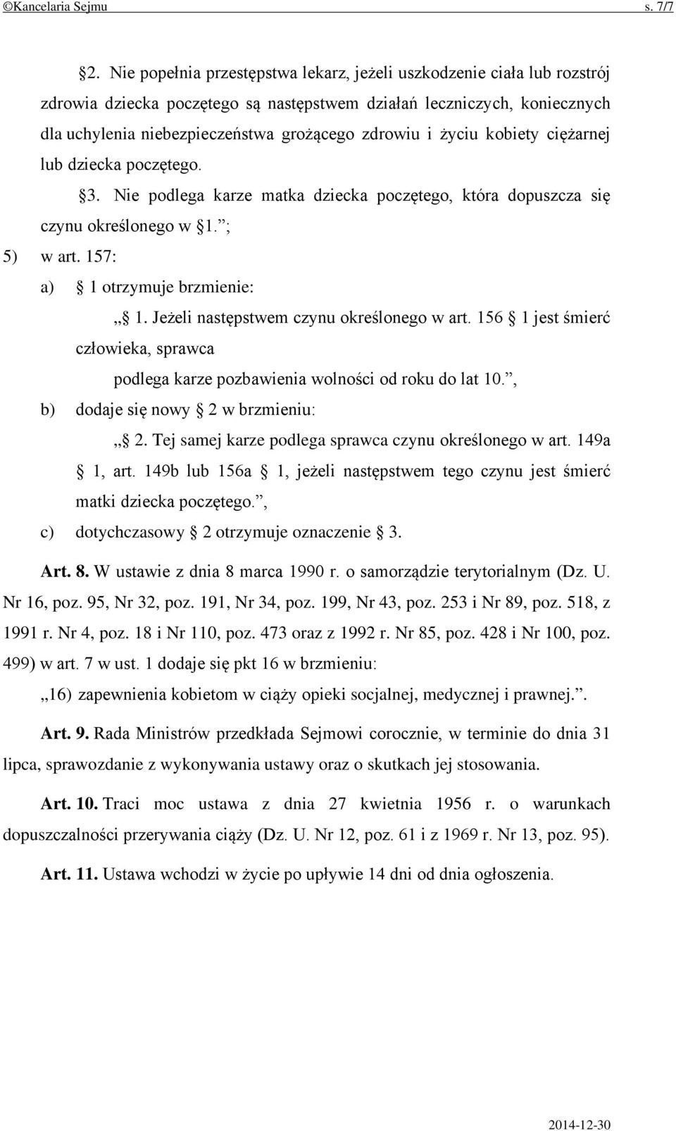 życiu kobiety ciężarnej lub dziecka poczętego. 3. Nie podlega karze matka dziecka poczętego, która dopuszcza się czynu określonego w 1. ; 5) w art. 157: a) 1 otrzymuje brzmienie: 1.