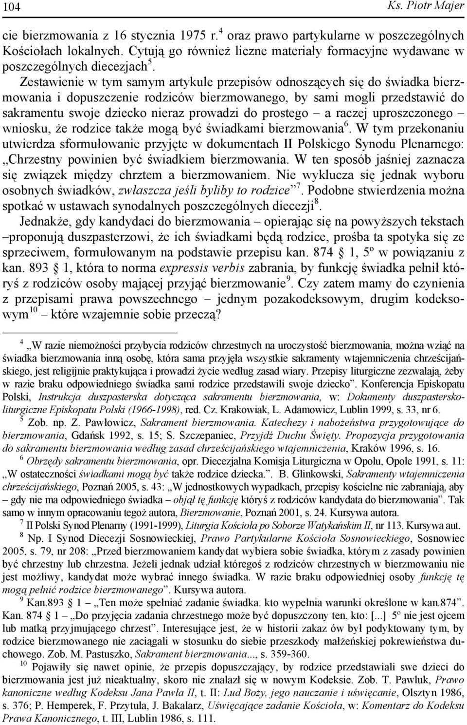 Zestawienie w tym samym artykule przepisów odnoszących się do świadka bierzmowania i dopuszczenie rodziców bierzmowanego, by sami mogli przedstawić do sakramentu swoje dziecko nieraz prowadzi do