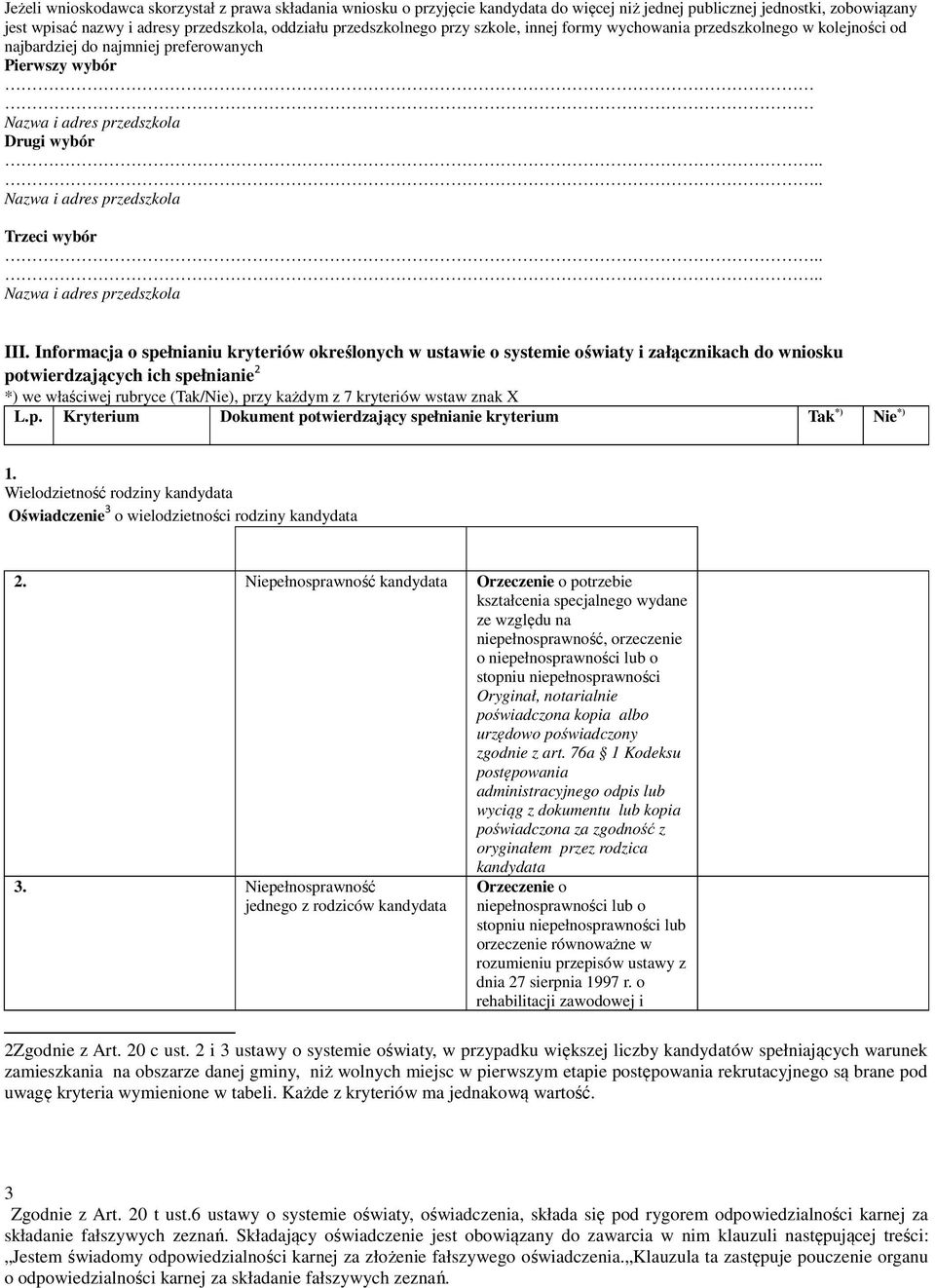 Informacja o spełnianiu kryteriów określonych w ustawie o systemie oświaty i załącznikach do wniosku potwierdzających ich spełnianie 2 *) we właściwej rubryce (Tak/Nie), przy każdym z 7 kryteriów