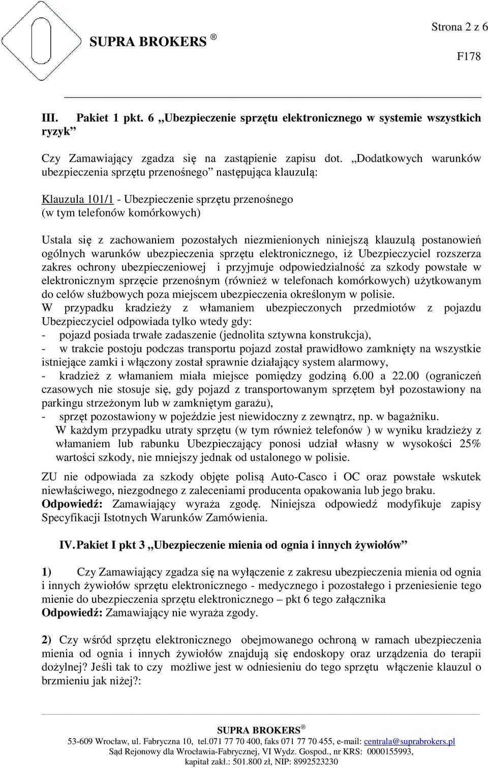 niezmienionych niniejszą klauzulą postanowień ogólnych warunków ubezpieczenia sprzętu elektronicznego, iż Ubezpieczyciel rozszerza zakres ochrony ubezpieczeniowej i przyjmuje odpowiedzialność za