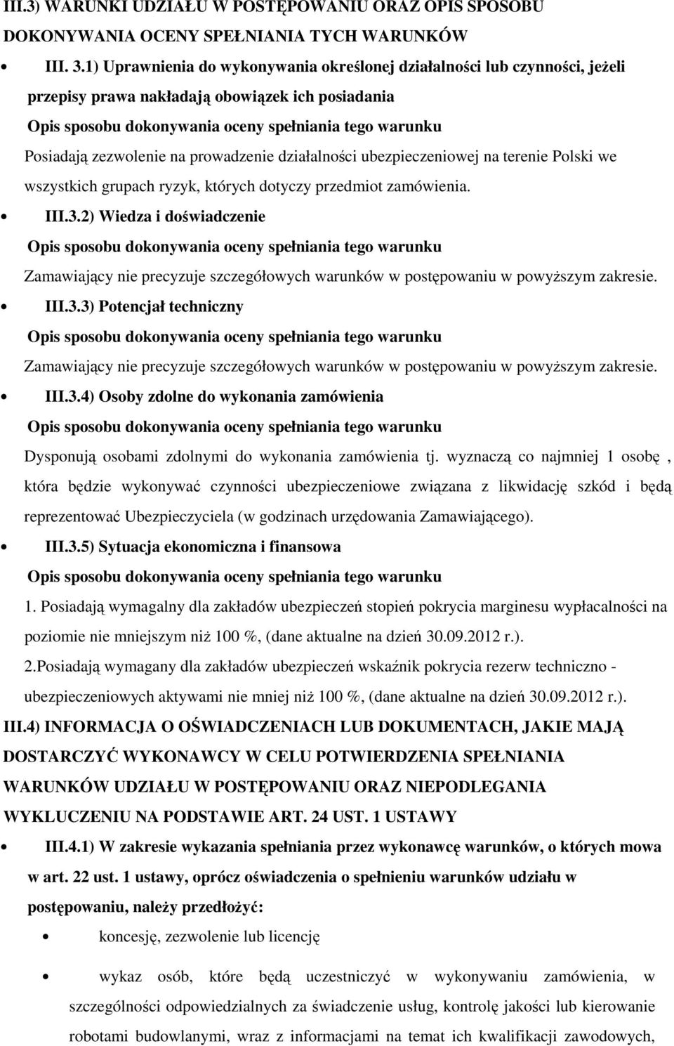 terenie Polski we wszystkich grupach ryzyk, których dotyczy przedmiot zamówienia. III.3.2) Wiedza i doświadczenie Zamawiający nie precyzuje szczegółowych warunków w postępowaniu w powyższym zakresie.