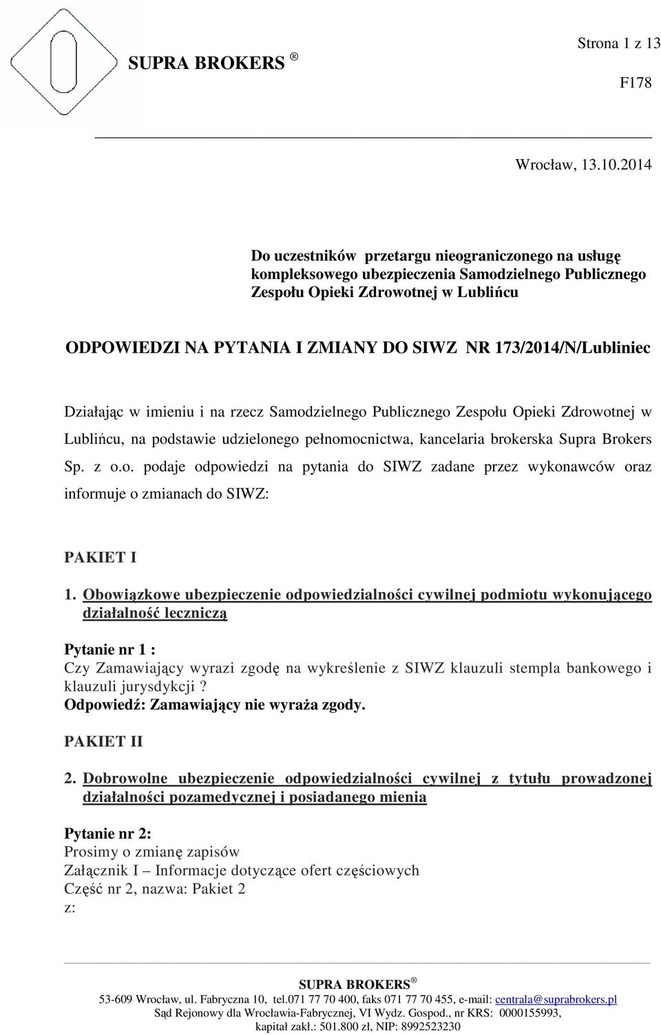 173/2014/N/Lubliniec Działając w imieniu i na rzecz Samodzielnego Publicznego Zespołu Opieki Zdrowotnej w Lublińcu, na podstawie udzielonego pełnomocnictwa, kancelaria brokerska Supra Brokers Sp. z o.