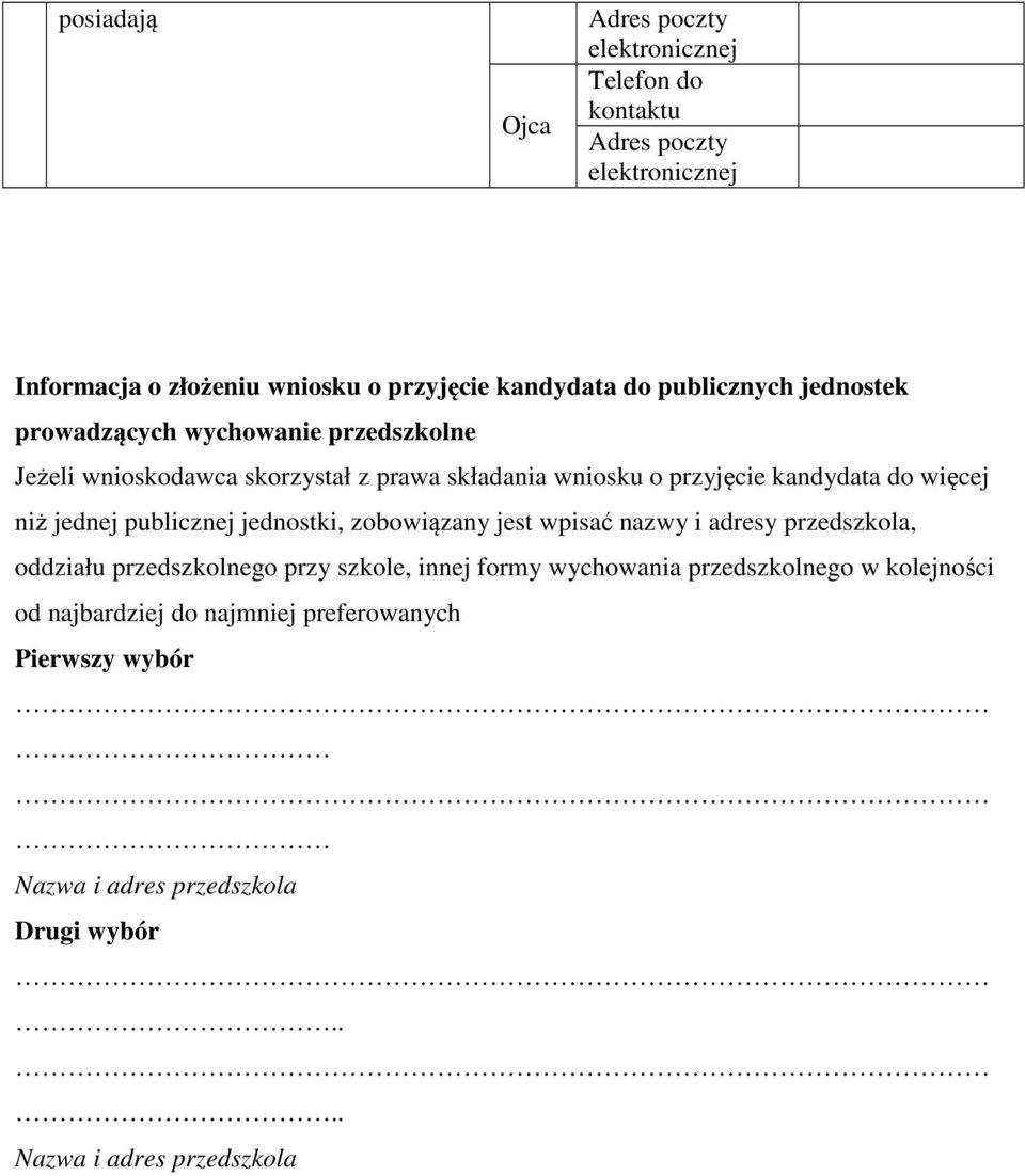 jednej publicznej jednostki, zobowiązany jest wpisać nazwy i adresy przedszkola, oddziału przedszkolnego przy szkole, innej formy wychowania