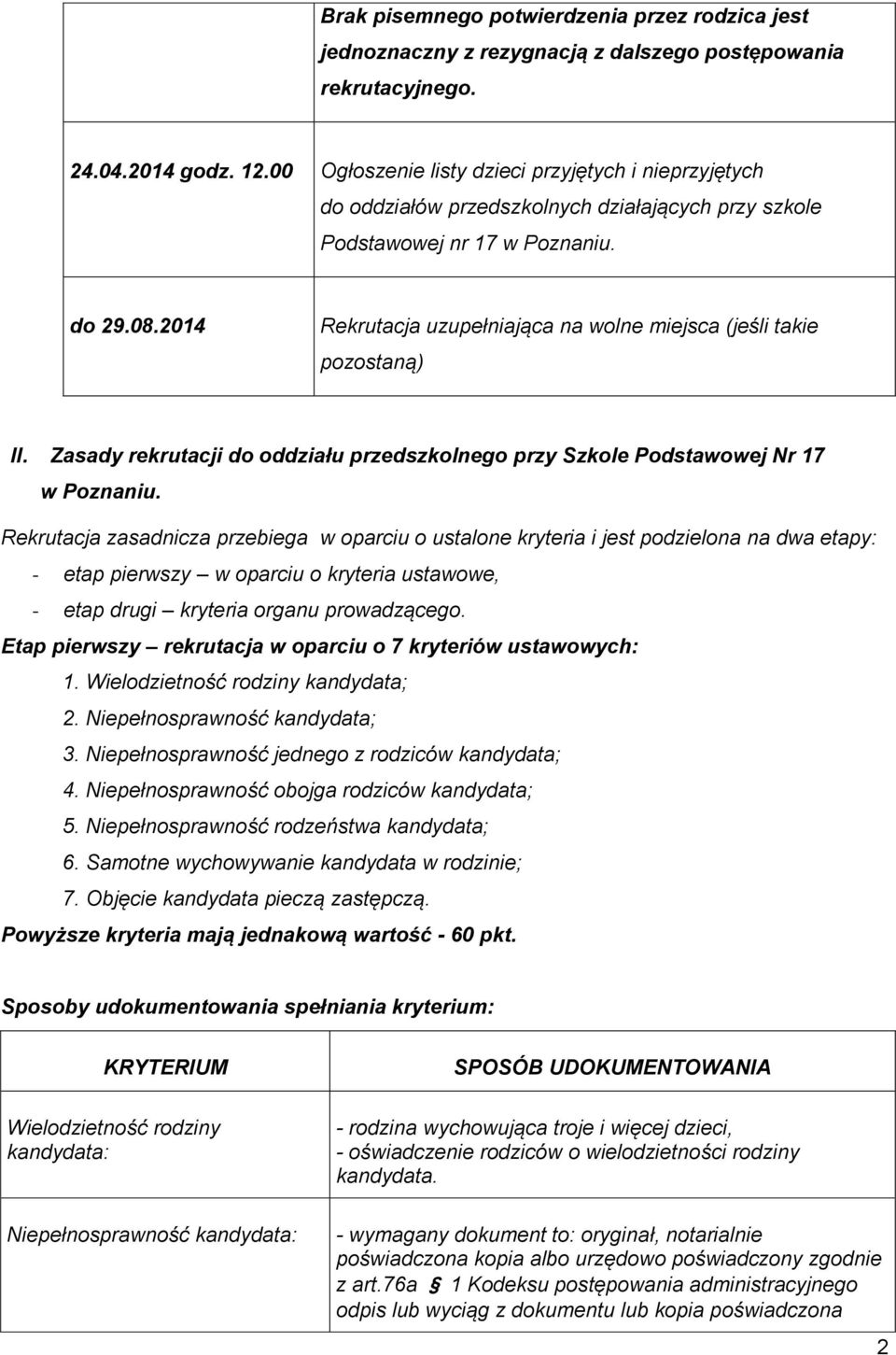 2014 Rekrutacja uzupełniająca na wolne miejsca (jeśli takie pozostaną) II. Zasady rekrutacji do oddziału przedszkolnego przy Szkole Podstawowej Nr 17 w Poznaniu.