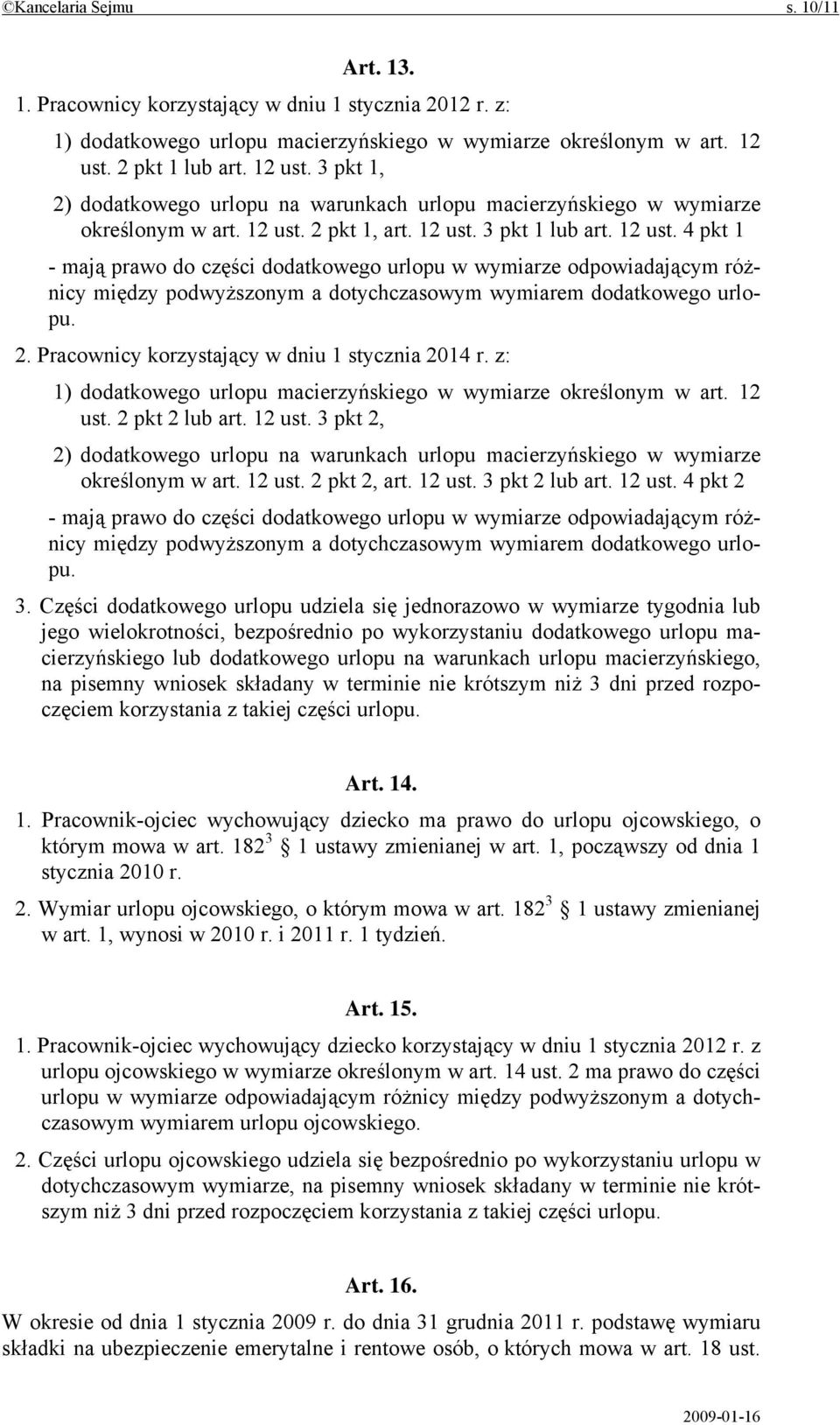2. Pracownicy korzystający w dniu 1 stycznia 2014 r. z: 1) dodatkowego urlopu macierzyńskiego w wymiarze określonym w art. 12 ust.