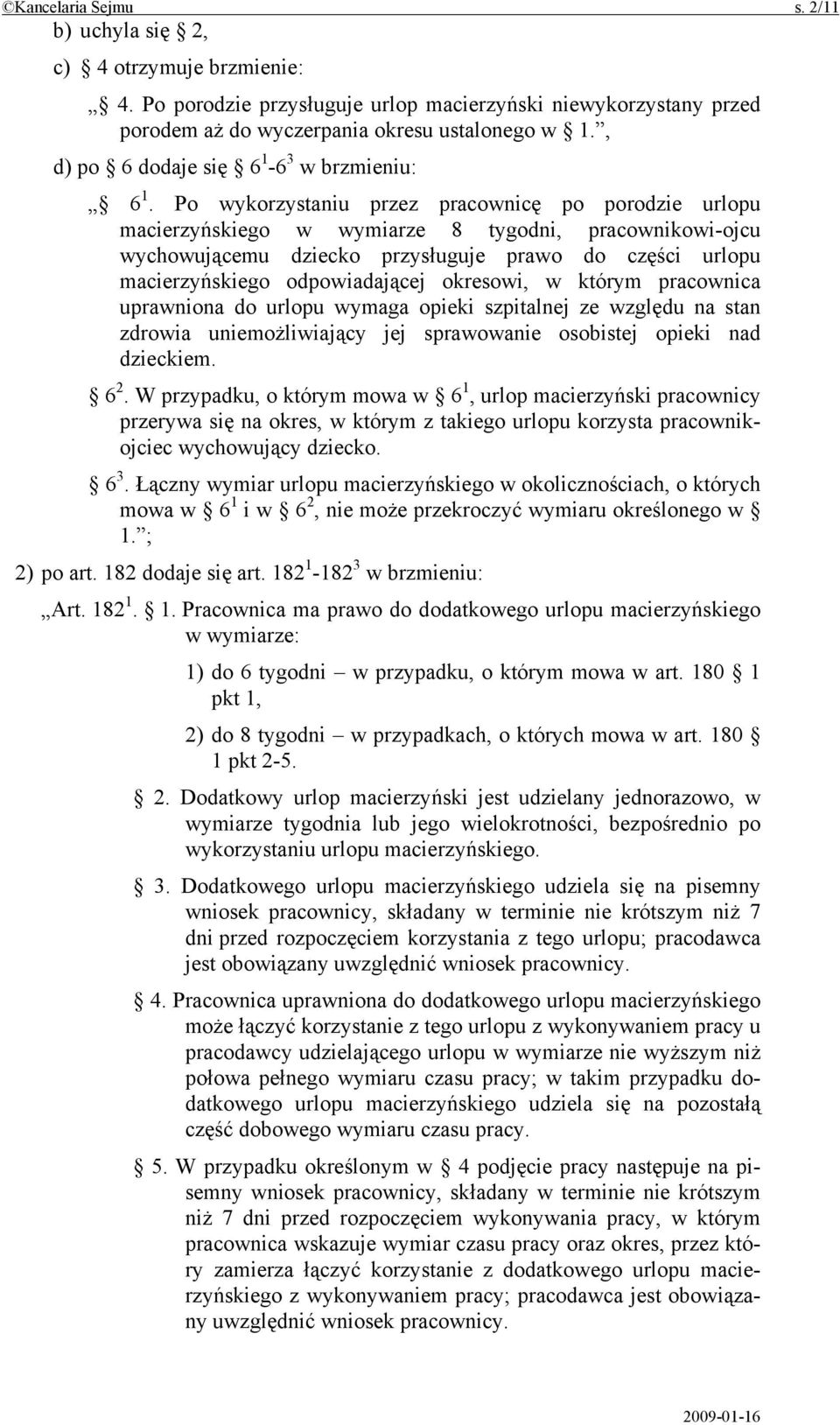 Po wykorzystaniu przez pracownicę po porodzie urlopu macierzyńskiego w wymiarze 8 tygodni, pracownikowi-ojcu wychowującemu dziecko przysługuje prawo do części urlopu macierzyńskiego odpowiadającej