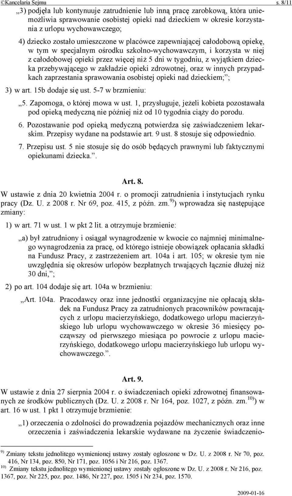 umieszczone w placówce zapewniającej całodobową opiekę, w tym w specjalnym ośrodku szkolno-wychowawczym, i korzysta w niej z całodobowej opieki przez więcej niż 5 dni w tygodniu, z wyjątkiem dziecka