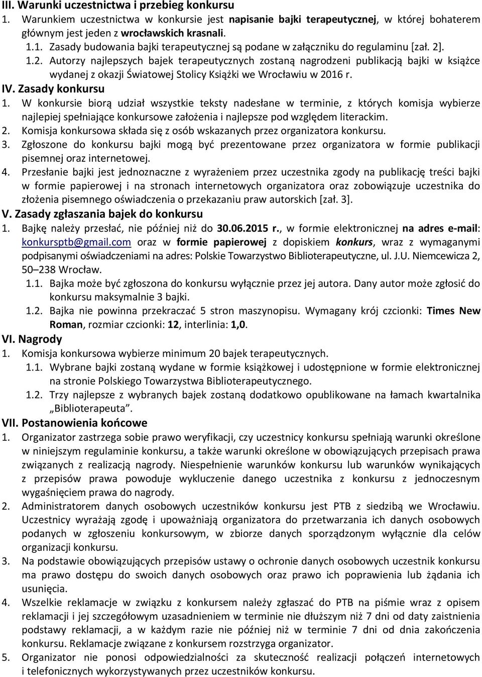 W konkursie biorą udział wszystkie teksty nadesłane w terminie, z których komisja wybierze najlepiej spełniające konkursowe założenia i najlepsze pod względem literackim. 2.