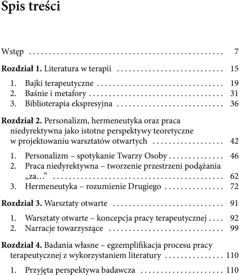 Personalizm, hermeneutyka oraz praca niedyrektywna jako istotne perspektywy teoretyczne w projektowaniu warsztatów otwartych.................. 42 1. Personalizm spotykanie Twarzy Osoby.............. 46 2.