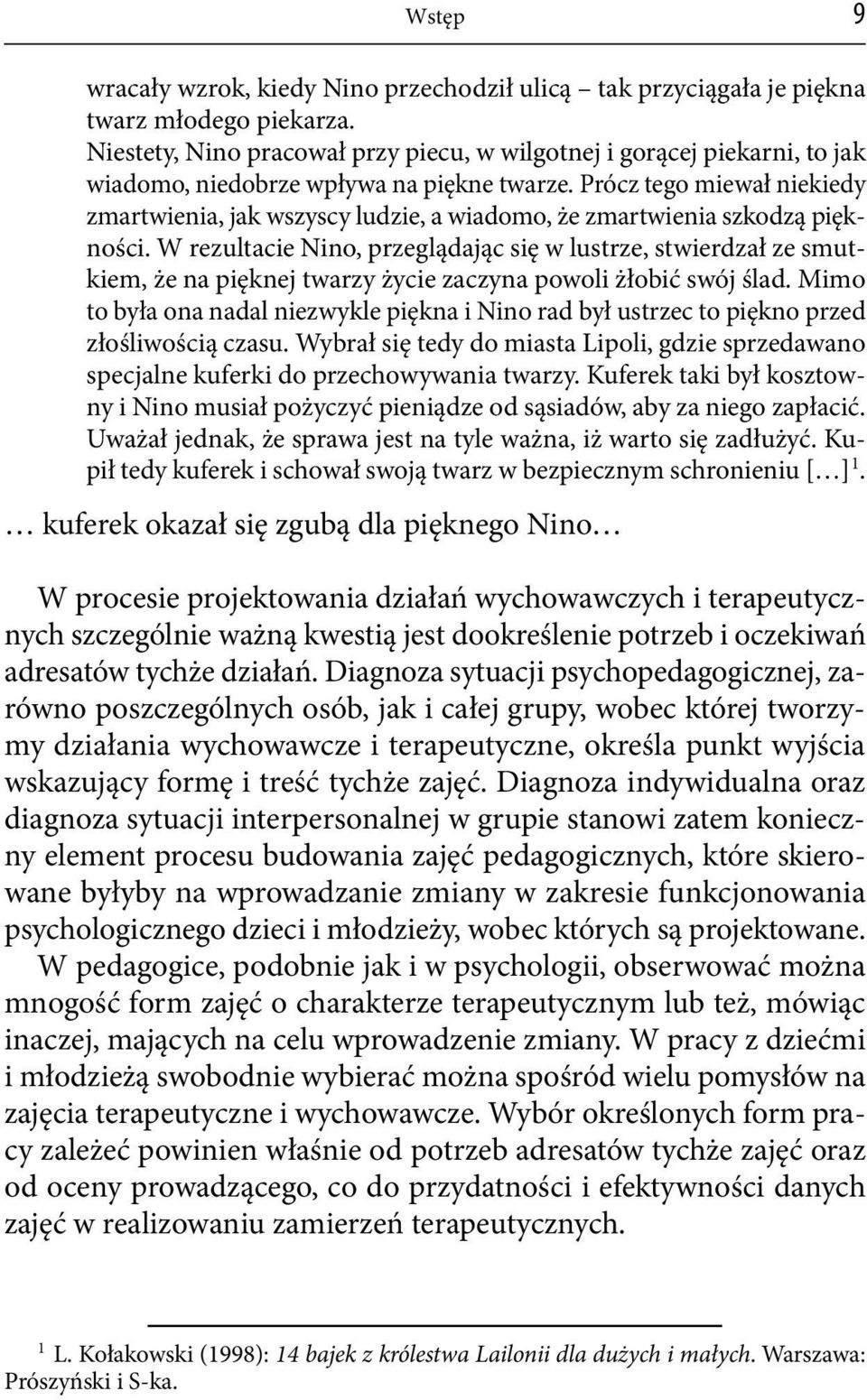 Prócz tego miewał niekiedy zmartwienia, jak wszyscy ludzie, a wiadomo, że zmartwienia szkodzą piękności.