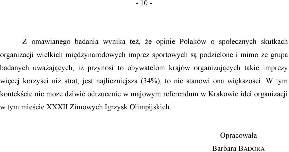 więcej korzyści niż strat, jest najliczniejsza (34%), to nie stanowi ona większości.