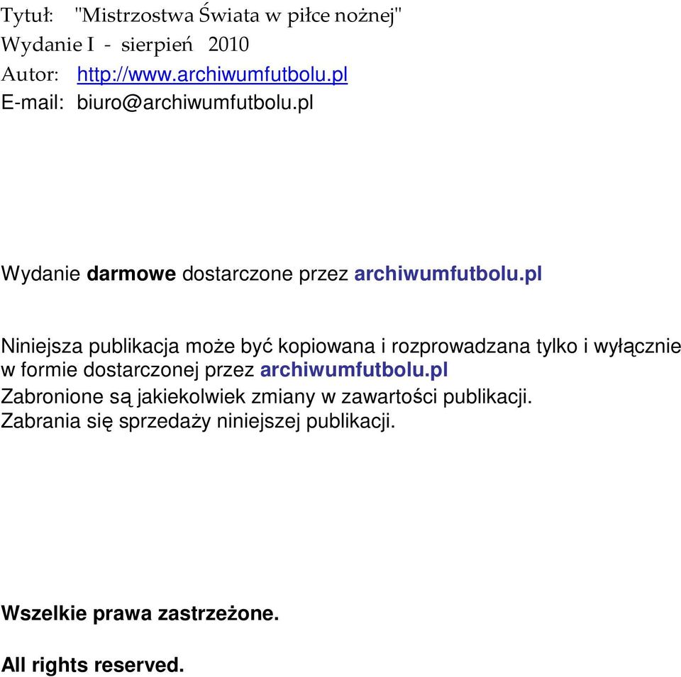 rozprowadzana tylko i wyłącznie w formie dostarczonej przez Zabronione są jakiekolwiek zmiany w