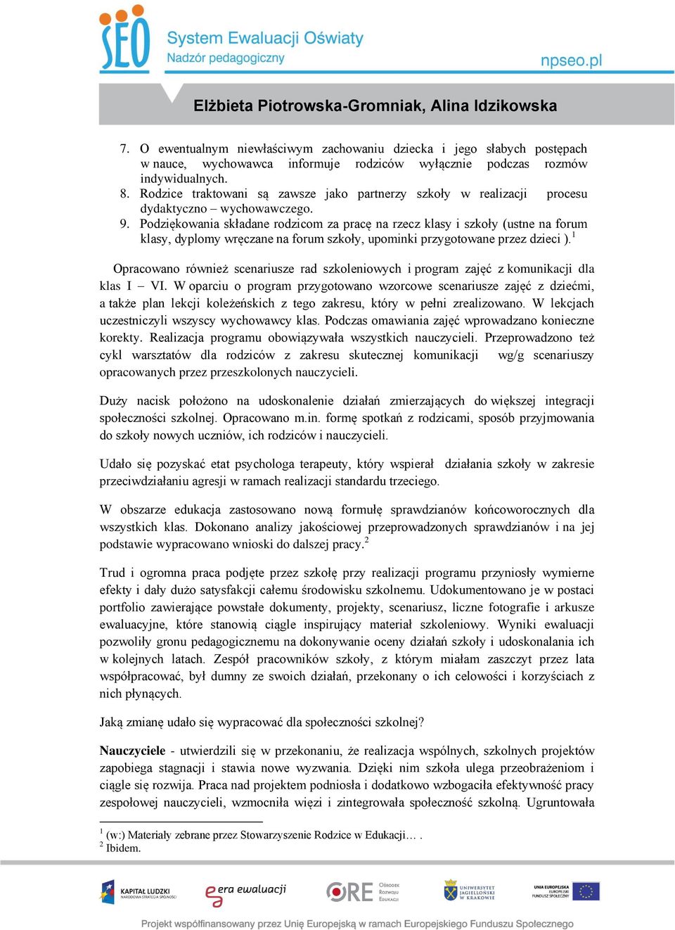 Podziękowania składane rodzicom za pracę na rzecz klasy i szkoły (ustne na forum klasy, dyplomy wręczane na forum szkoły, upominki przygotowane przez dzieci ).