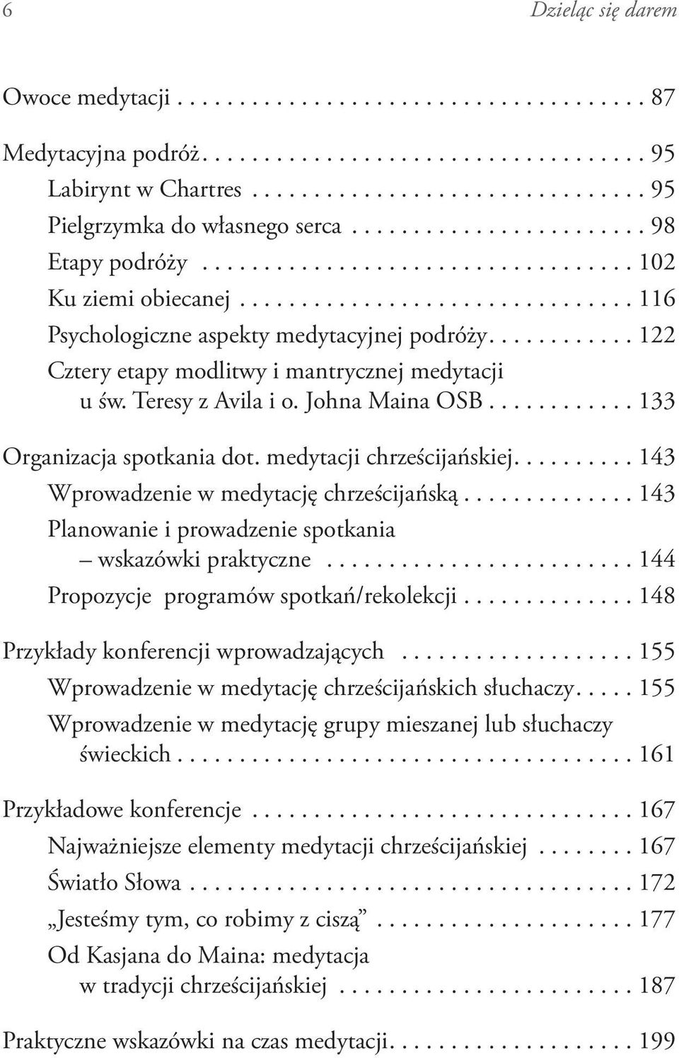 medytacji chrześcijańskiej...143 Wprowadzenie w medytację chrześcijańską...143 Planowanie i prowadzenie spotkania wskazówki praktyczne...144 Propozycje programów spotkań/rekolekcji.